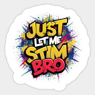 Just Let Me Stim Bro, Graffiti Design Sticker